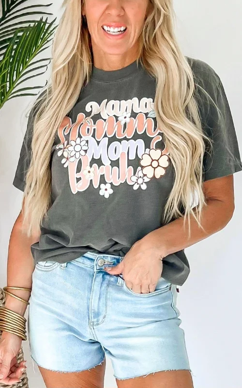 Mama, Mommy, Mom, Bruh Flower Garment Dyed Graphic T-shirt*